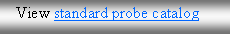 Text Box:    View standard probe catalog